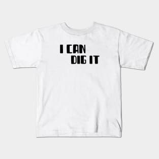 I Can Dig It Kids T-Shirt